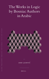 Ljubović, Amir. — Works in Logic By Bosniac Authors in Arabic