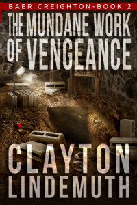 Clayton Lindemuth — The Mundane Work of Vengeance - Baer Creighton #02