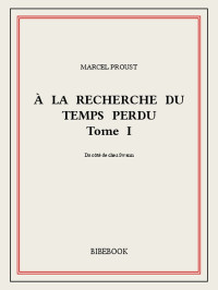Marcel Proust — À la recherche du temps perdu - Tome 1 - Du côté de chez Swann