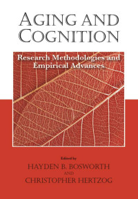 Bosworth, Hayden B., Hertzog, Christopher — Aging and Cognition: Research Methodologies and Empirical Advances