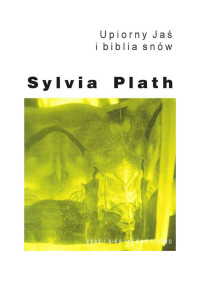 Plath Sylvia — Upiorny Jaś i biblia snów