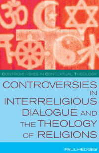 Paul Hedges; — Controversies in Interreligious Dialogue and the Theology of Religions