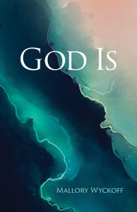 Mallory Wyckoff; — God Is