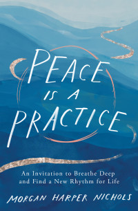 Morgan Harper Nichols; — Peace Is a Practice