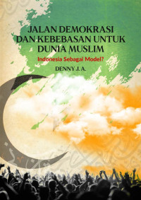 Denny JA. — Jalan Demokrasi dan Kebebasan untuk Dunia Muslim: Indonesia Sebagai Model?