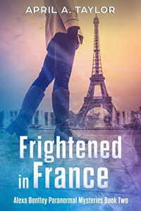 April A. Taylor [Taylor, April A.] — Frightened in France