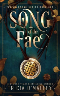 Tricia O'Malley — Song of the Fae (The Wildsong Series Book 1)