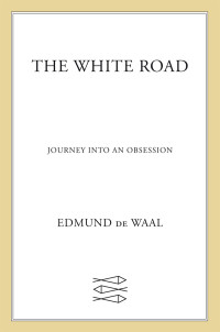 Edmund de Waal — The White Road