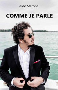 Aldo Sterone [Sterone, Aldo] — Comme je parle (French Edition)