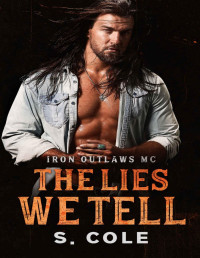 S. Cole & Scarlett Cole — The Lies We Tell: Iron Outlaws MC Book 3