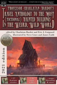 Guignard, Eric, J. — Professor Charlatan Bardot's Travel Anthology to the Most (Fictional) Haunted Buildings in the Weird, Wild World