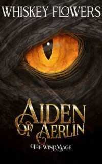 Whiskey Flowers — Aiden of Aerlin: The Wind Mage Book one
