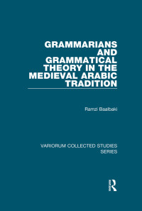 Ramzi Baalbaki — Grammarians and Grammatical Theory in the Medieval Arabic Tradition