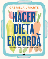 Uriarte, Gabriela — Hacer dieta engorda (Spanish Edition)