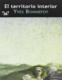 Yves Bonnefoy — El Territorio Interior