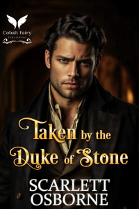 Scarlett Osborne — Taken by the Duke of Stone: A Steamy Historical Regency Romance Novel