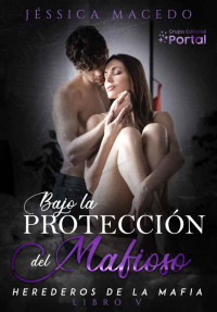 Jéssica Macedo — Bajo la protección del mafioso (Spanish Edition)