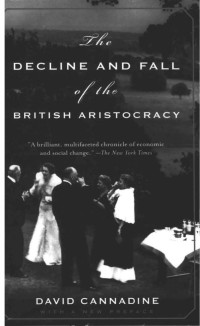 David Cannadine — The Decline and Fall of the British Aristocracy