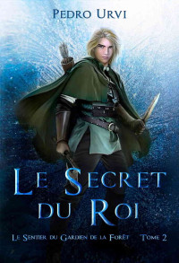 Pedro Urvi — Le secret du roi (Le sentier du gardien de la forêt 2)