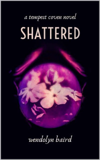 Wendolyn Baird — Shattered (Tempest Coven Novels)