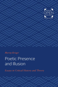 Murray Krieger — Poetic Presence and Illusion: Essays in Critical History and Theory