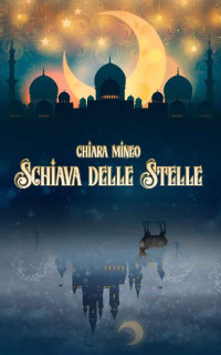 Chiara Mineo — SCHIAVA DELLE STELLE (Italian Edition)