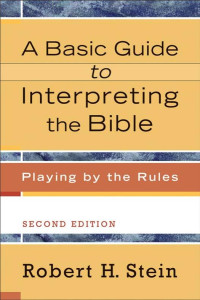 Stein, Robert H.; — A Basic Guide to Interpreting the Bible