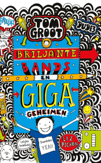 Liz Pichon — Tom Groot - Briljante bands en giga geheimen