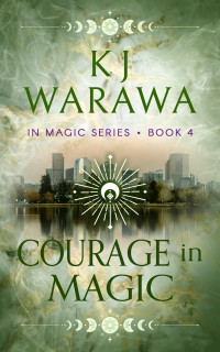 KJ Warawa — Courage In Magic (In Magic #4)