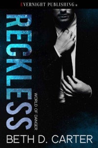 Beth D. Carter [Carter, Beth D.] — Reckless (World of Danger Book 3)