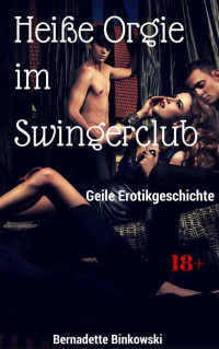 Binkowski, Bernadette — Heiße Orgie im Swingerclub · Geile Ertotikgeschichte