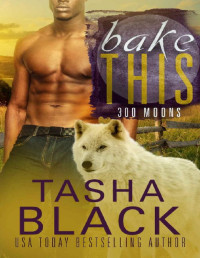 Tasha Black — Bake This! (A 300 Moons Novella)