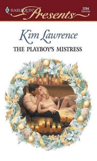 Kim Lawrence — The Playboy's Mistress
