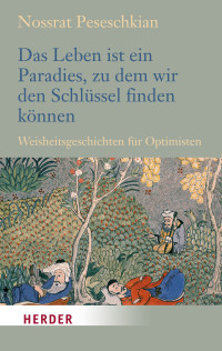 Nossrat Peseschkian; — Das Leben ist ein Paradies, zu dem wir den Schlssel finden knnen