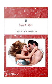 Chantelle Shaw — His Private Mistress