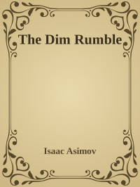 Isaac Asimov [Asimov, Isaac] — The Dim Rumble