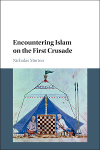 Nicholas Morton — Encountering Islam on the First Crusade