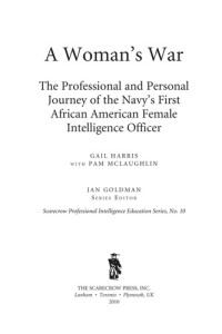 Gail Harris & PAM MCLAUGHLIN [Harris, Gail & MCLAUGHLIN, PAM] — A Woman's War: The Professional and Personal Journey of the Navy's First African American Female Intelligence Officer