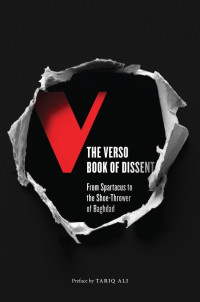 Andrew Hsiao & Audrea Lim — The Verso Book Of Dissent: From Spartacus To The Shoe-Thrower Of Baghdad
