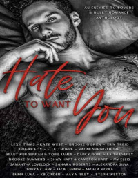 lexxy timms — Hate To Want You: An Enemies To Lovers & Bully Romance Anthology