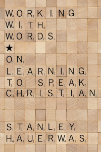 Stanley Hauerwas; — Working with Words