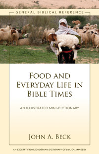 John A. Beck; — Food and Everyday Life in Bible Times