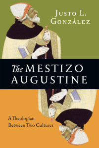 González, Justo L. — The Mestizo Augustine