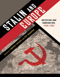 UTIMOTHY SNYDER, RAY BRANDON — Stalin and Europe: Imitation and Domination, 1928-1953