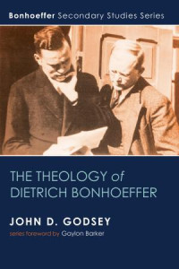 John D. Godsey; — The Theology of Dietrich Bonhoeffer