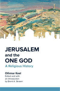 Othmar Keel, Brent A. Strawn — Jerusalem and the One God