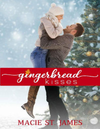 Macie St. James — Gingerbread Kisses: A Clean, Small Town Christmas Romance (Reindeer Ridge Book 2)