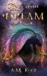 A. M. Rose — Dream (Inescapable Book 2)