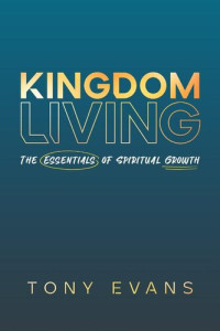 Tony Evans — Kingdom Living: The Essentials of Spiritual Growth