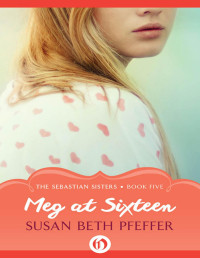 Susan Beth Pfeffer — Meg at Sixteen